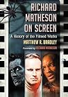 Richard Matheson on Screen: A History of the Filmed Works Richard Matheson on Screen: A History of the Filmed Works