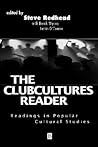The Clubcultures Reader: Readings in Popular Cultural Studies