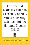 Continental Drama: Calderón, Corneille, Racine, Molière, Lessing, Schiller Continental Drama: Calderón, Corneille, Racine, Molière, Lessing, Schiller