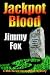 Jackpot Blood by Jimmy Fox Jackpot Blood by Jimmy Fox