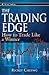 The Trading Edge: How To Trade Like A Winner (Wiley Trading)