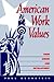 American Work Values: Their Origin and Development (Sociology Work and Organizat)