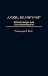 Judicial Self-Interest: Federal Judges and Court Administration