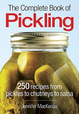 The Complete Book of Pickling: 250 Recipes for Pickling, Fermentation and More (Paperback)