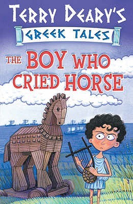 The Boy Who Cried Horse (Terry Deary's Greek Tales, #1)