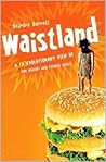 Waistland: The R/evolutionary Science Behind Our Weight and Fitness Crisis