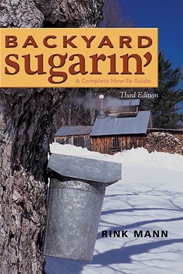 Backyard Sugarin': A Complete How-To Guide, Third Edition (Paperback)