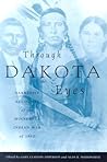 Through Dakota Eyes: Narrative Accounts Of The Minnesota Indian War Of 1862 Through Dakota Eyes: Narrative Accounts Of The Minnesota Indian War Of 1862