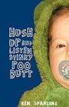 Hush Up and Listen Stinky Poo Butt Hush Up and Listen Stinky Poo Butt