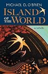 Island of the World by Michael D. O'Brien
