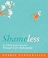 Shameless: An 8-week Study to Freedom Through God's Redemption Shameless: An 8-week Study to Freedom Through God's Redemption