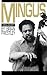 Mingus: A Critical Biography