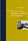 The Making of the Modern Architect and Engineer: The Origins and Development of a Scientific and Industrially Oriented Occupation