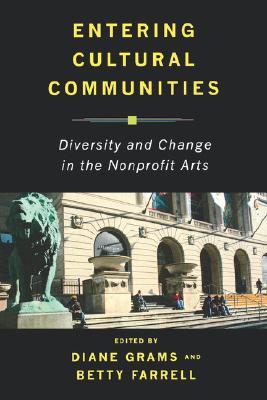 Entering Cultural Communities: Diversity and Change in the Nonprofit Arts (Rutgers Series: The Public Life of the Arts)