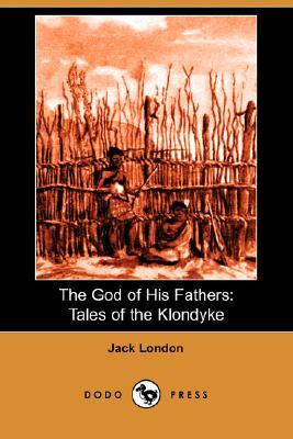 The God of His Fathers: Tales of the Klondyke