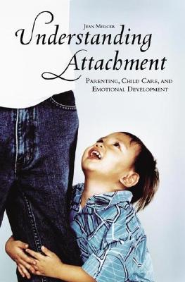 Understanding Attachment: Parenting, Child Care, and Emotional Development (Hardcover)