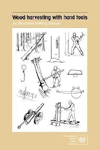 Wood Harvesting with Hand Tools. an Illustrated Training Manual