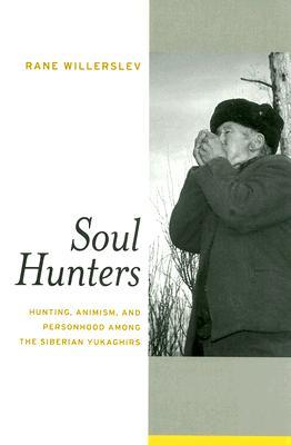 Soul Hunters: Hunting, Animism, and Personhood among the Siberian Yukaghirs (Paperback)