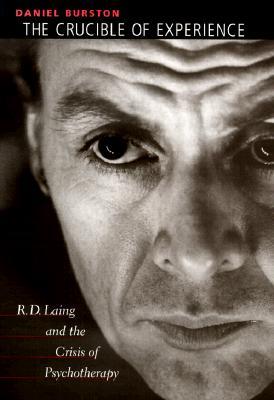 The Crucible of Experience: R. D. Laing and the Crisis of Psychotherapy (Hardcover)