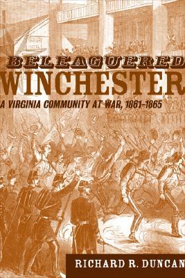 Beleaguered Winchester: A Virginia Community at War, 1861--1865 (Southern Literary Studies)