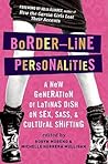 Border-Line Personalities: A New Generation of Latinas Dish on Sex, Sass, and Cultural Shifting