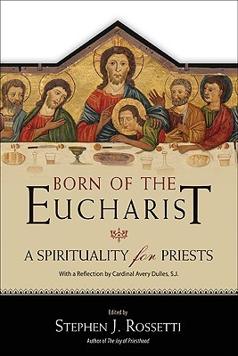 Born of the Eucharist: A Spirituality for Priests (Paperback)