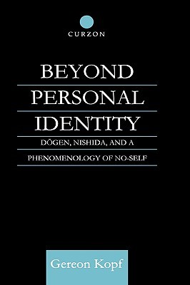 Beyond Personal Identity: Dogen, Nishida, and a Phenomenology of No-Self (Routledge Studies in Asian Religion)