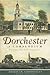 Dorchester: A Compendium