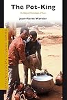 The Pot-King: The Body and Technologies of Power (African Social Studies Series, 17)