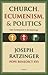 Church, Ecumenism, and Poli...