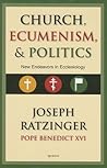 Church, Ecumenism, and Politics: New Endeavors in Ecclesiology Church, Ecumenism, and Politics: New Endeavors in Ecclesiology