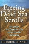 Freeing the Dead Sea Scrolls: And Other Adventures of an Archaeology Outsider