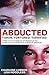 Abducted: Taken Tortured Te...