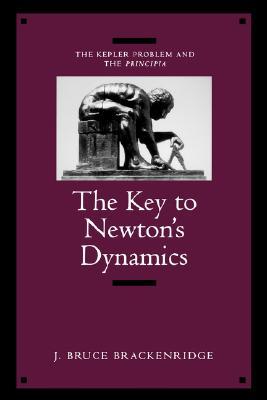 The Key to Newton's Dynamics: The Kepler Problem and the Principia (Paperback)