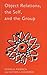 Object Relations, The Self and the Group (The International Library of Group Psychotherapy and Group Process)