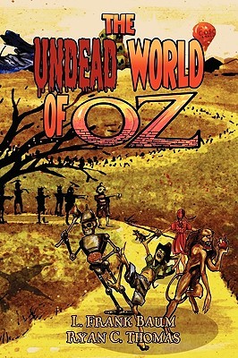 The Undead World of Oz: L. Frank Baum's The Wonderful Wizard of Oz Complete with Zombies and Monsters (Paperback)