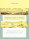 Constructing a Bridge: An Exploration of Engineering Culture, Design, and Research in Nineteenth-Century France and America (Inside Technology) Constructing a Bridge: An Exploration of Engineering Culture, Design, and Research in Nineteenth-Century France and America (Inside Technology)