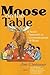 Moose on the Table: A Novel...