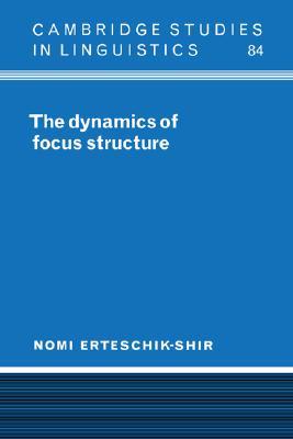 The Dynamics of Focus Structure (Cambridge Studies in Linguistics, Series Number 84)