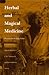 Herbal and Magical Medicine: Traditional Healing Today