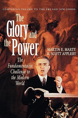 The Glory and the Power: The Fundamentalist Challenge to the Modern World (Paperback)