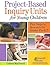 Project-Based Inquiry Units for Young Children: First Steps to Research for Grades Pre-K-2