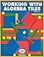 Working with Algebra Tiles, Grades 6-12