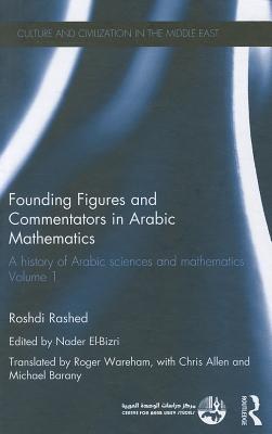 Founding Figures and Commentators in Arabic Mathematics: A History of Arabic Sciences and Mathematics Volume 1 (Culture and Civilization in the Middle East)