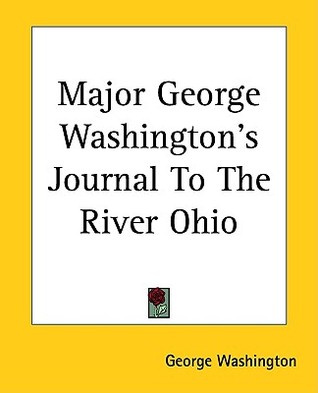 Major George Washington's Journal To The River Ohio