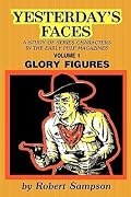 Yesterday's Faces: A Study of Series Characters in the Early Pulp Magazines Volume 1: Glory Figures