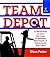 Team Depot: A Warehouse of Over 585 Tools to Reassess, Rejuvenate, and Rehabilitate Your Team