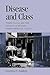 Disease and Class: Tuberculosis and the Shaping of Modern North American Society (Health and Medicine Series)