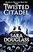 The Twisted Citadel by Sara Douglass