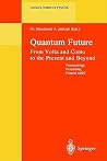 Quantum Future: From Volta and Como to Present and Beyond. Proceedings of Xth Max Born Symposium Held in Przesieka, Poland, 24-27 September 1997 (Lecture Notes in Physics, 517)
